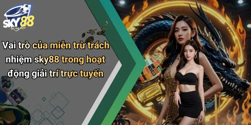 Vai trò của miễn trừ trách nhiệm sky88 trong hoạt động giải trí trực tuyến